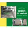 Dây chuyền sấy bánh tráng tự động hiệu quả của Việt Nam